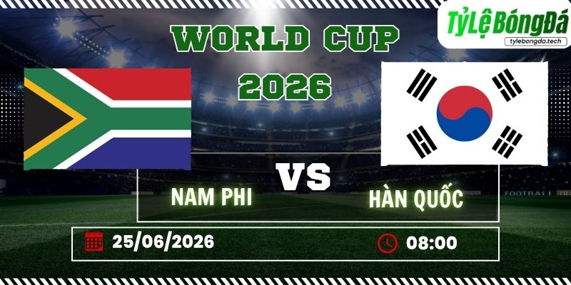 Tỷ lệ bóng đá Nam Phi vs Hàn Quốc 08h00 ngày 25/06 - World Cup 2026