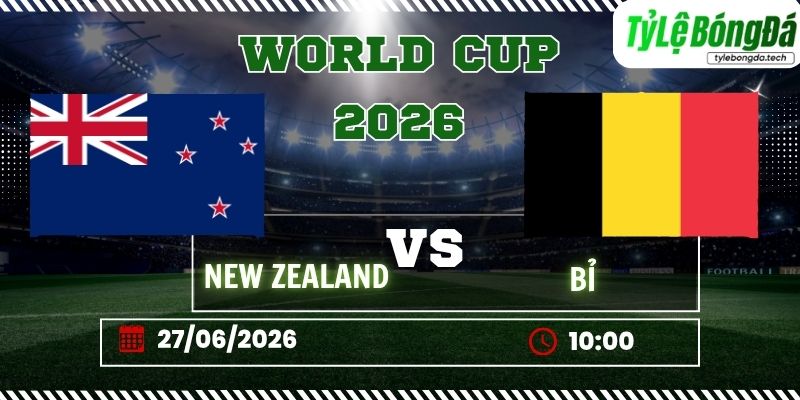 Tỷ lệ bóng đá New Zealand vs Bỉ 10h00 ngày 27/06 - World Cup 2026