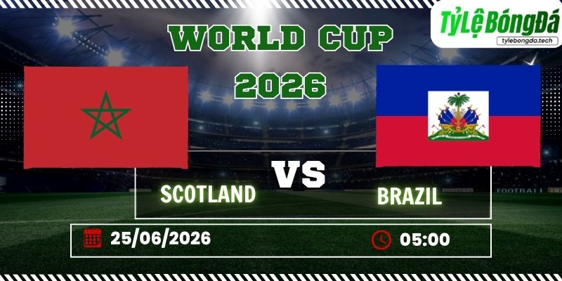 Tỷ lệ bóng đá Scotland vs Brazil 05h00 ngày 25/06 - World Cup 2026