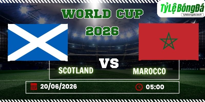 Tỷ lệ bóng đá Scotland vs Morocco 05h00 ngày 20/06 - World Cup 2026