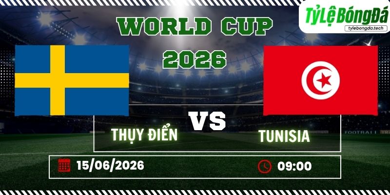 Tỷ lệ bóng đá Thụy Điển vs Tunisia 09h00 ngày 15/06 - World Cup 2026