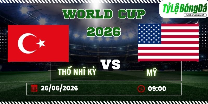 Tỷ lệ bóng đá Mỹ vs Thổ Nhĩ Kỳ 09h00 ngày 26/06 - World Cup