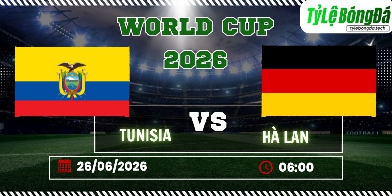Tỷ lệ bóng đá Tunisia vs Hà Lan 06h00 ngày 26/06 - World Cup 2026