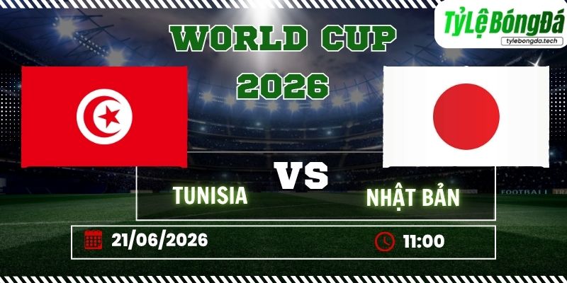 Tỷ lệ bóng đá Tunisia vs Nhật Bản 11h00 ngày 21/06 - World Cup 2026