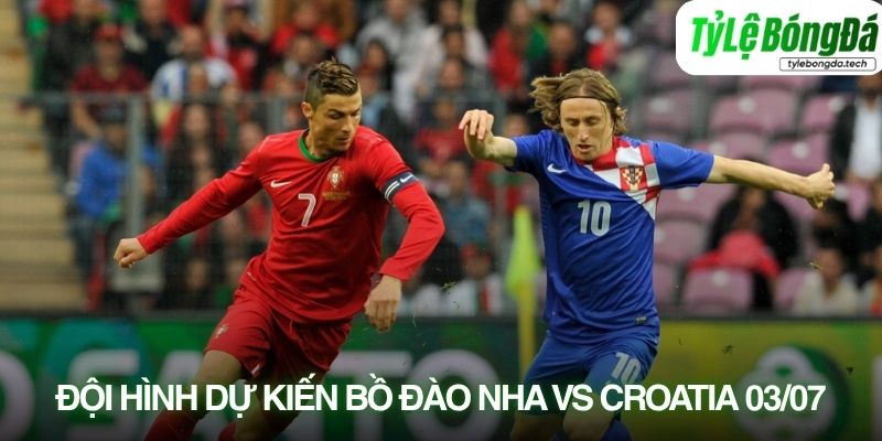 Tình hình lực lượng Bồ Đào Nha vs Croatia 03/07
