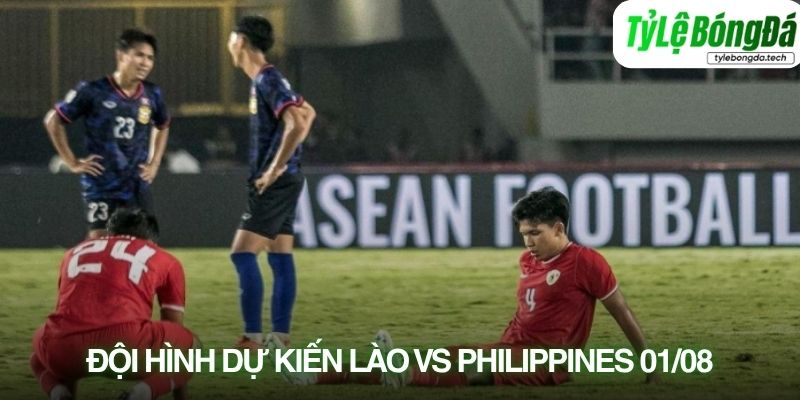 Tình hình lực lượng Lào vs Philippines 01/08
