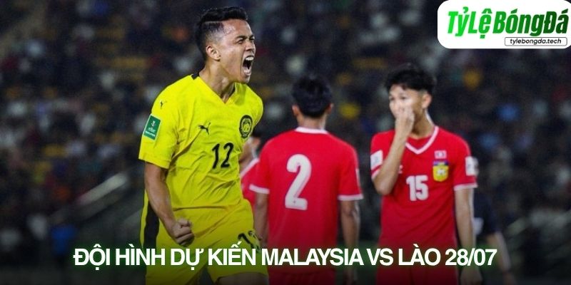 Tình hình lực lượng Malaysia vs Lào 28/07