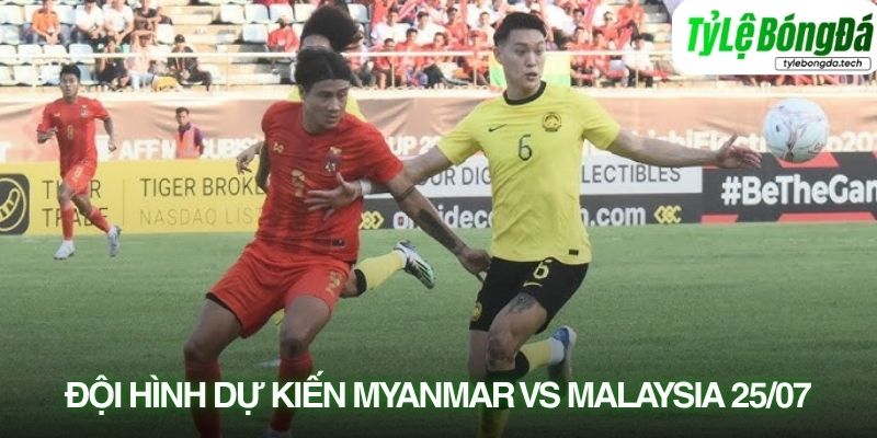 Tình hình lực lượng Myanmar vs Malaysia 25/07