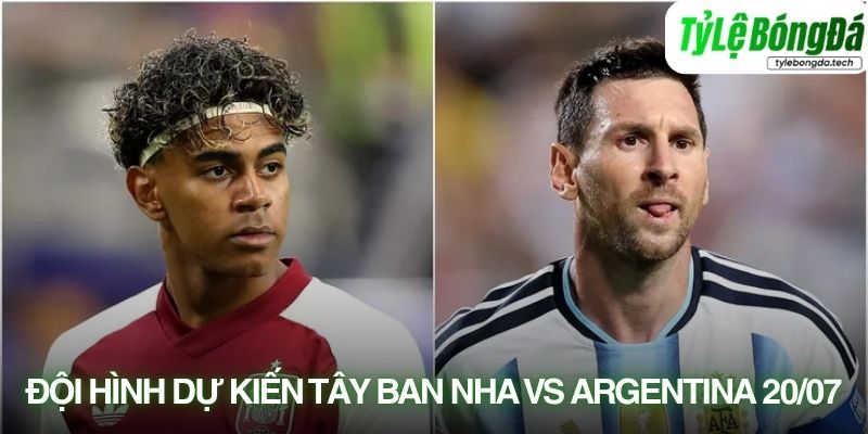 Tình hình lực lượng Tây Ban Nha vs Argentina 20/07