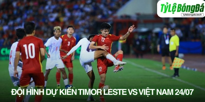 Tình hình lực lượng Đông Timor vs Việt Nam 24/07