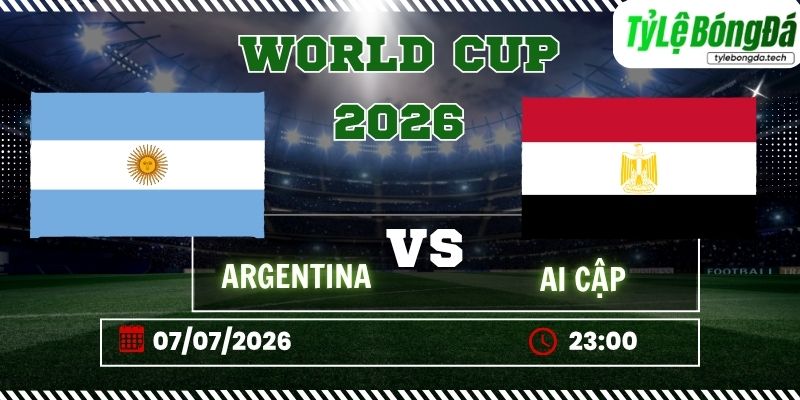 Soi kèo tỷ lệ bóng đá Argentina vs Ai Cập, 23h00 ngày 07/07 – World Cup 2026