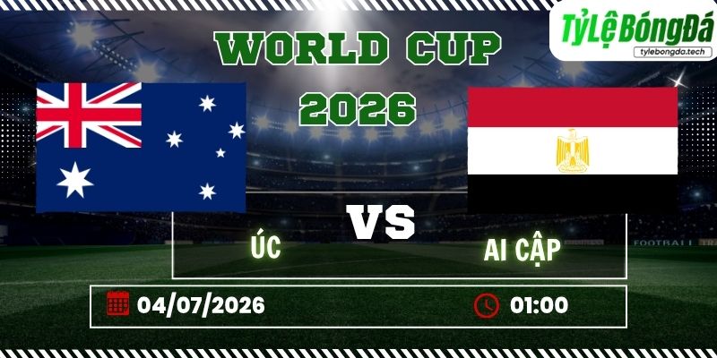 Tỷ lệ bóng đá Australia vs Ai Cập, 01h00 ngày 04/07 – World Cup 2026