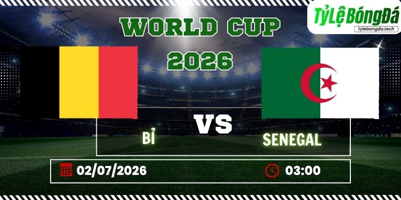 Tỷ lệ bóng đá Bỉ vs Senegal, 03h00 ngày 02/07 – World Cup 2026