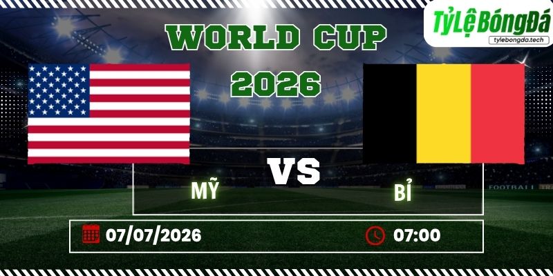 Tỷ lệ bóng đá Mỹ vs Bỉ, 07h00 ngày 07/07 – World Cup 2026