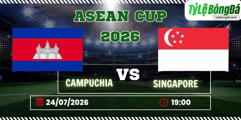 Tỷ lệ bóng đá Campuchia vs Singapore, 19h00 ngày 24/7 – ASEAN Cup
