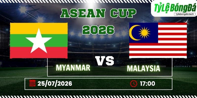 Tỷ lệ bóng đá Myanmar vs Malaysia, 17h00 ngày 25/07 – ASEAN Cup