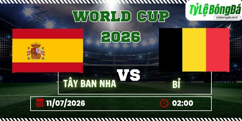 Soi kèo tỷ lệ bóng đá Tây Ban Nha vs Bỉ 02h00 11/07 - World Cup 2026