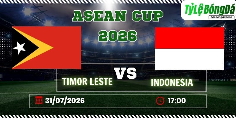 Tỷ lệ bóng đá Timor-Leste vs Indonesia, 17h00 ngày 31/07 – ASEAN Cup