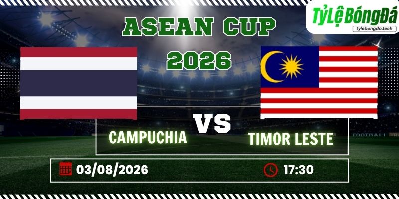 Tỷ lệ bóng đá Campuchia vs Timor-Leste, 17h30 ngày 03/08 – ASEAN Cup