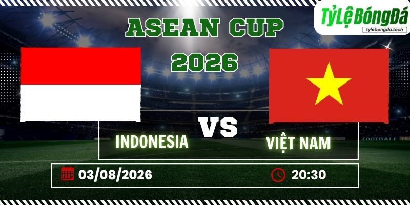 Soi kèo tỷ lệ bóng đá Indonesia vs Việt Nam, 20h30 ngày 03/08 – AFF Suzuki Cup