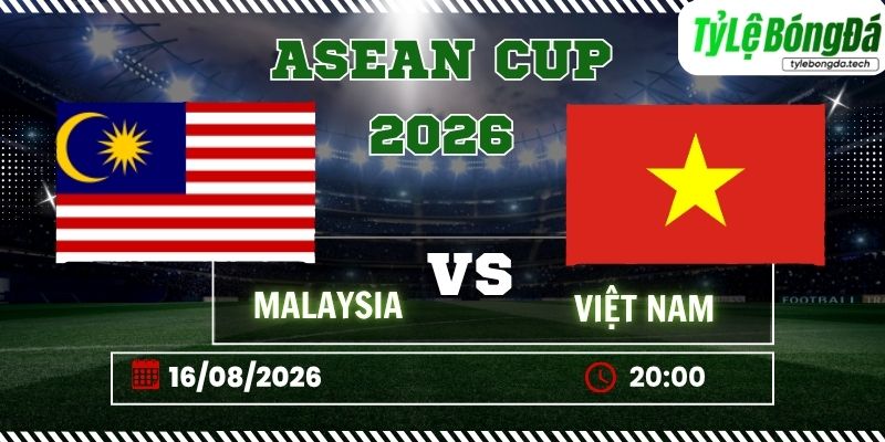 Tỷ lệ bóng đá Malaysia vs Việt Nam, 20h00 ngày 16/08 – ASEAN Cup