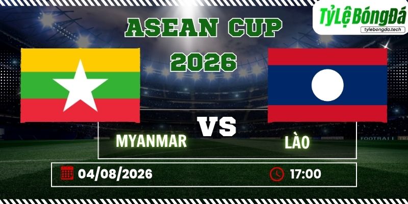 Tỷ lệ bóng đá Myanmar vs Lào, 17h00 ngày 04/08 – ASEAN Cup
