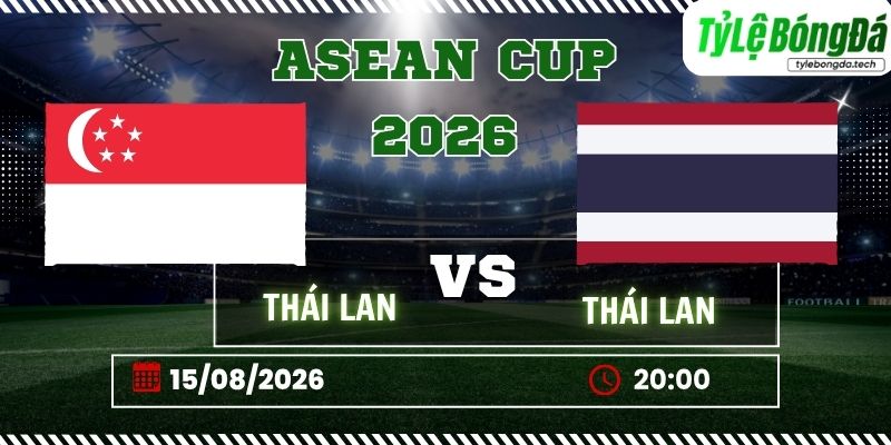 Tỷ lệ bóng đá Singapore vs Thái Lan, 20h00 ngày 15/08 – ASEAN Cup