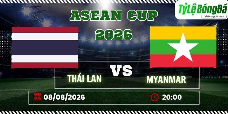 Tỷ lệ bóng đá Thái Lan vs Myanmar, 20h00 ngày 08/08 – ASEAN Cup