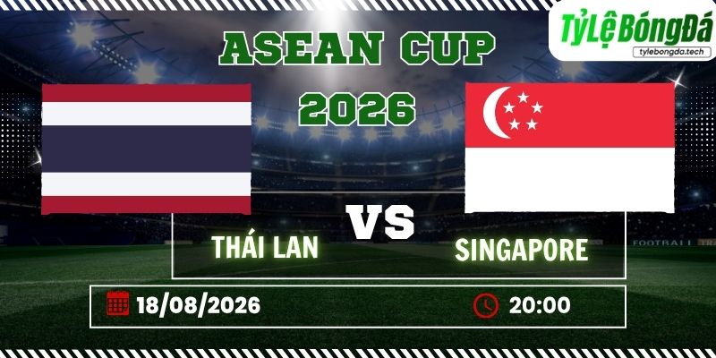 Tỷ lệ bóng đá Thái Lan vs Singapore, 20h00 ngày 18/08 – ASEAN Cup