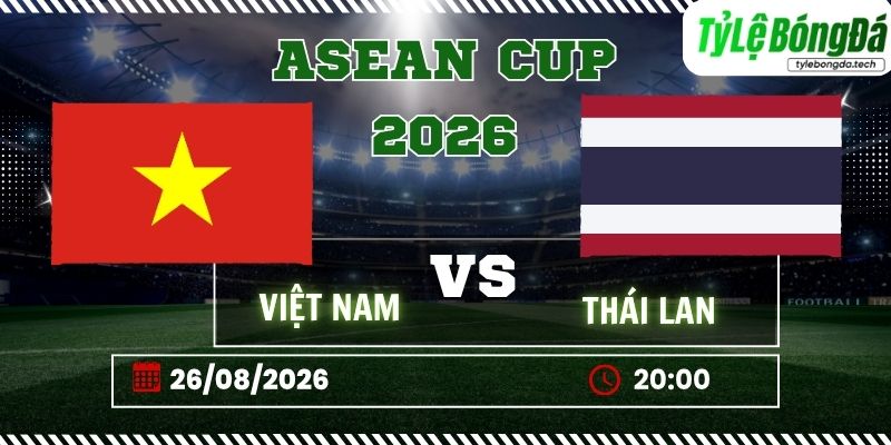 Tỷ lệ bóng đá Việt Nam vs Thái Lan, 20h00 ngày 26/08 – ASEAN Cup